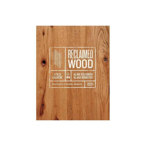 Reclaimed Wood A Field Guide By Alan Solomon & Klaas Armster - Picture 1 of 2